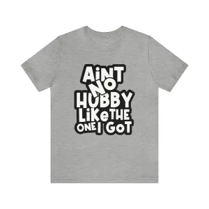 Aint No Hubby Like The one I got!*