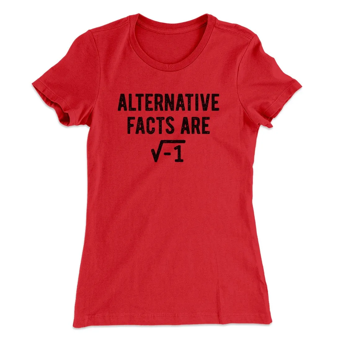 Alternative Facts Are Irrational Women's T-Shirt