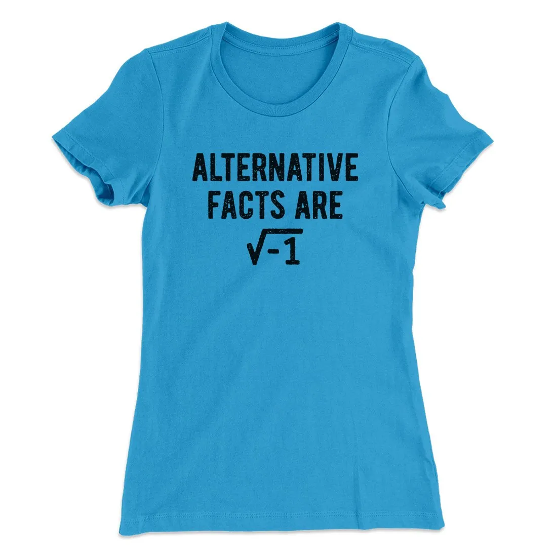 Alternative Facts Are Irrational Women's T-Shirt
