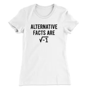 Alternative Facts Are Irrational Women's T-Shirt