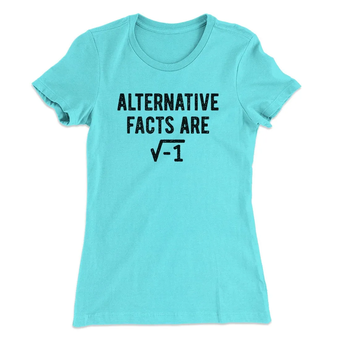 Alternative Facts Are Irrational Women's T-Shirt
