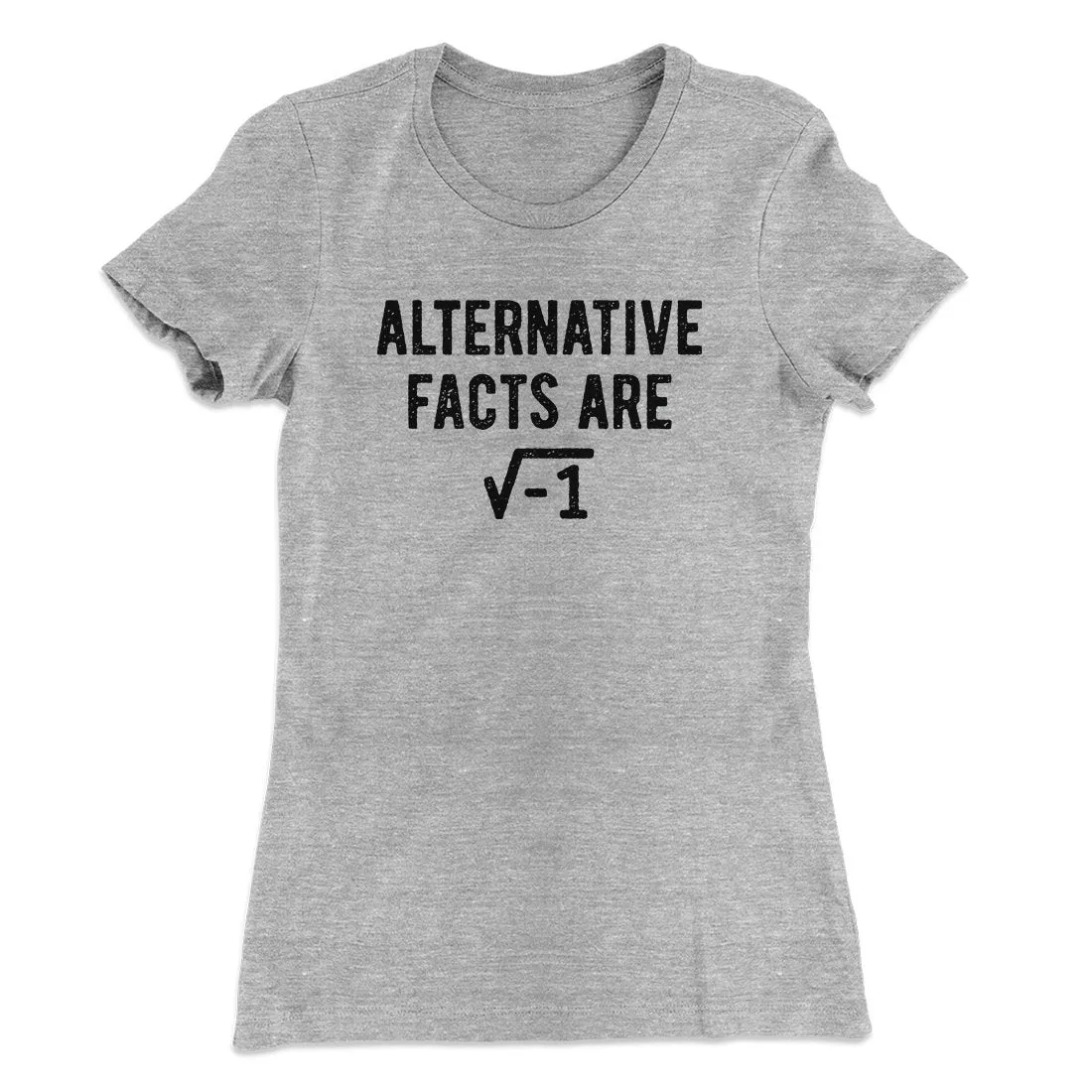 Alternative Facts Are Irrational Women's T-Shirt