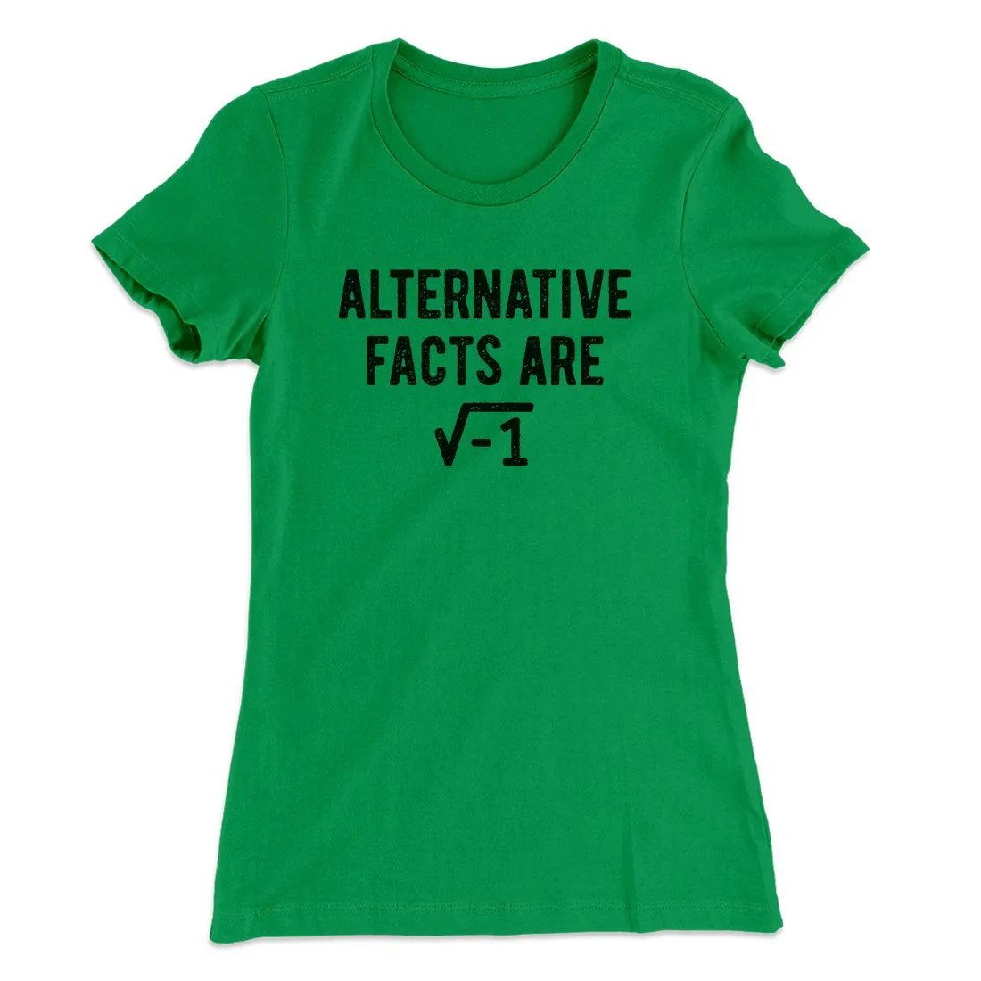 Alternative Facts Are Irrational Women's T-Shirt