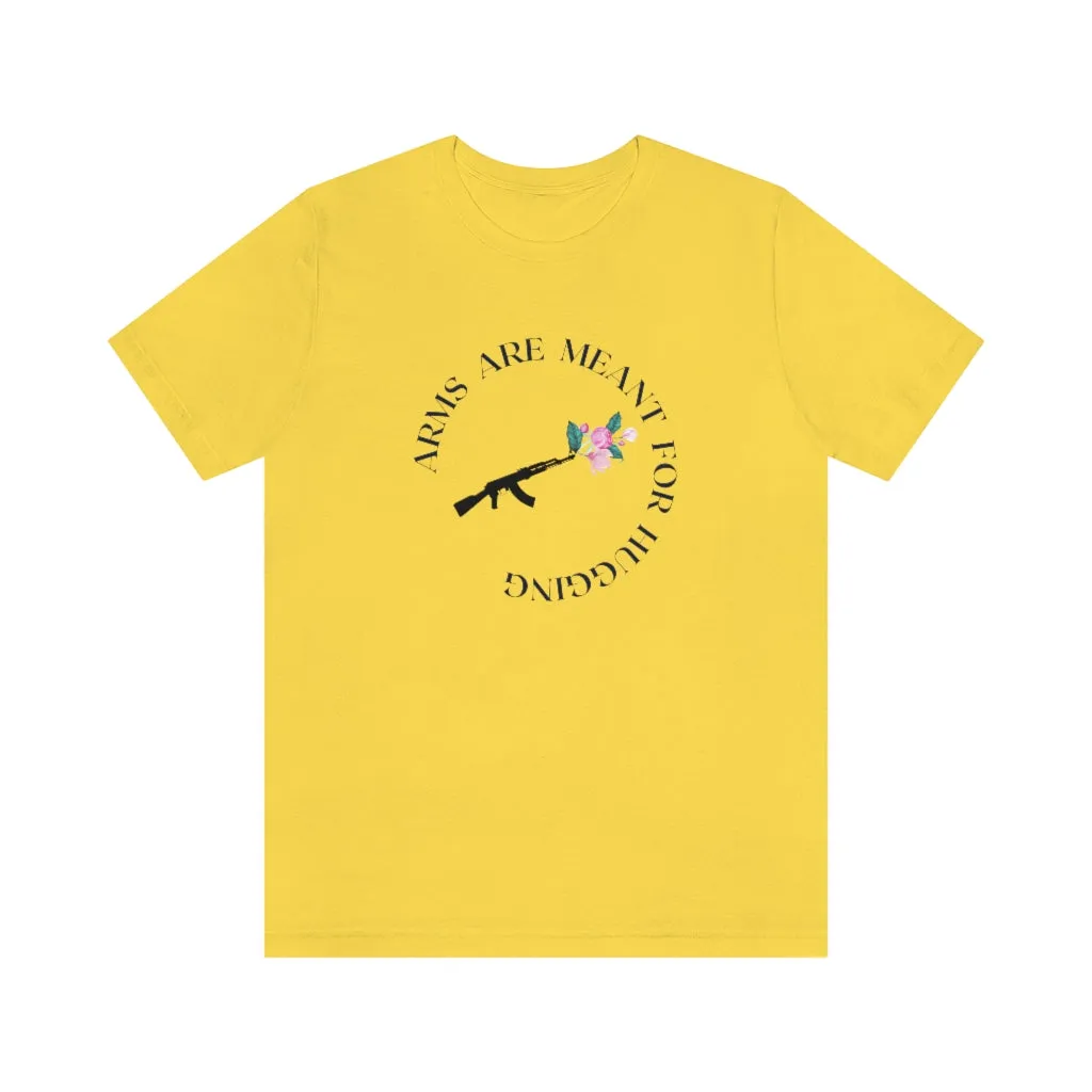 Arms are for Hugging T-shirt