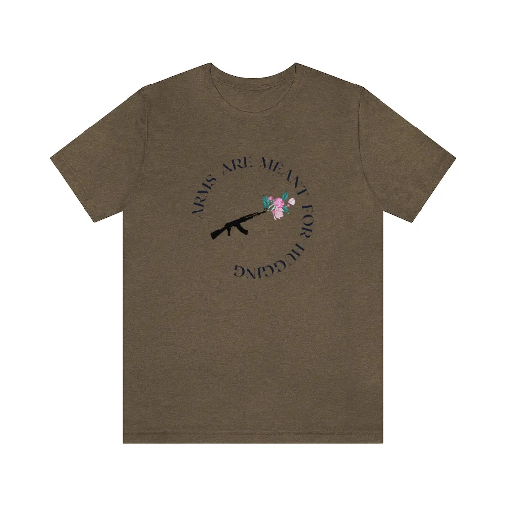Arms are for Hugging T-shirt