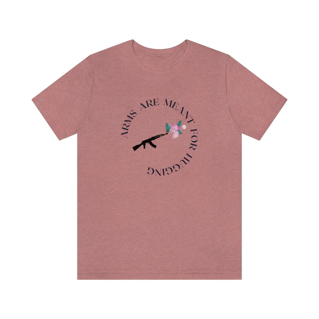 Arms are for Hugging T-shirt