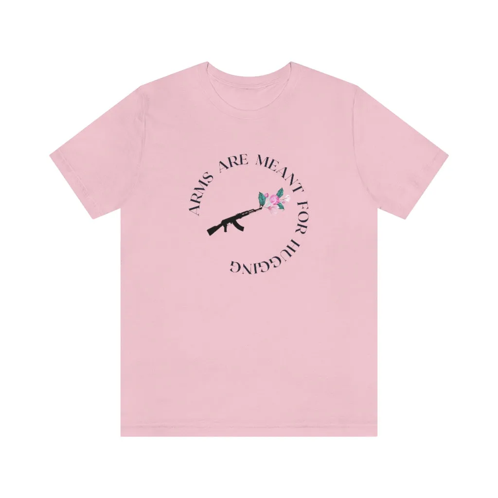 Arms are for Hugging T-shirt