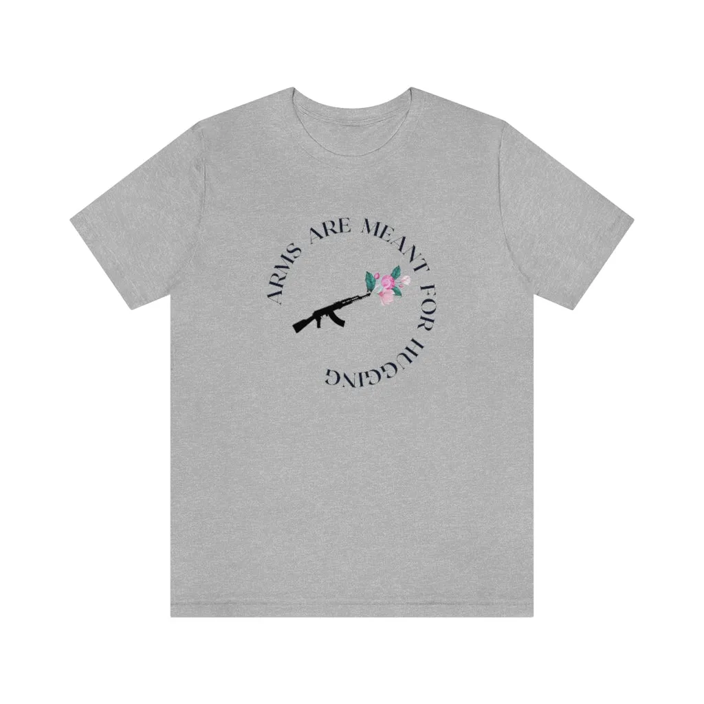 Arms are for Hugging T-shirt