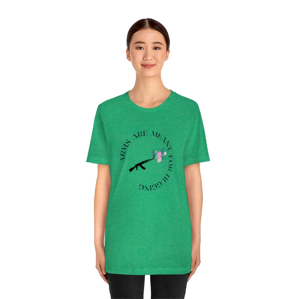 Arms are for Hugging T-shirt
