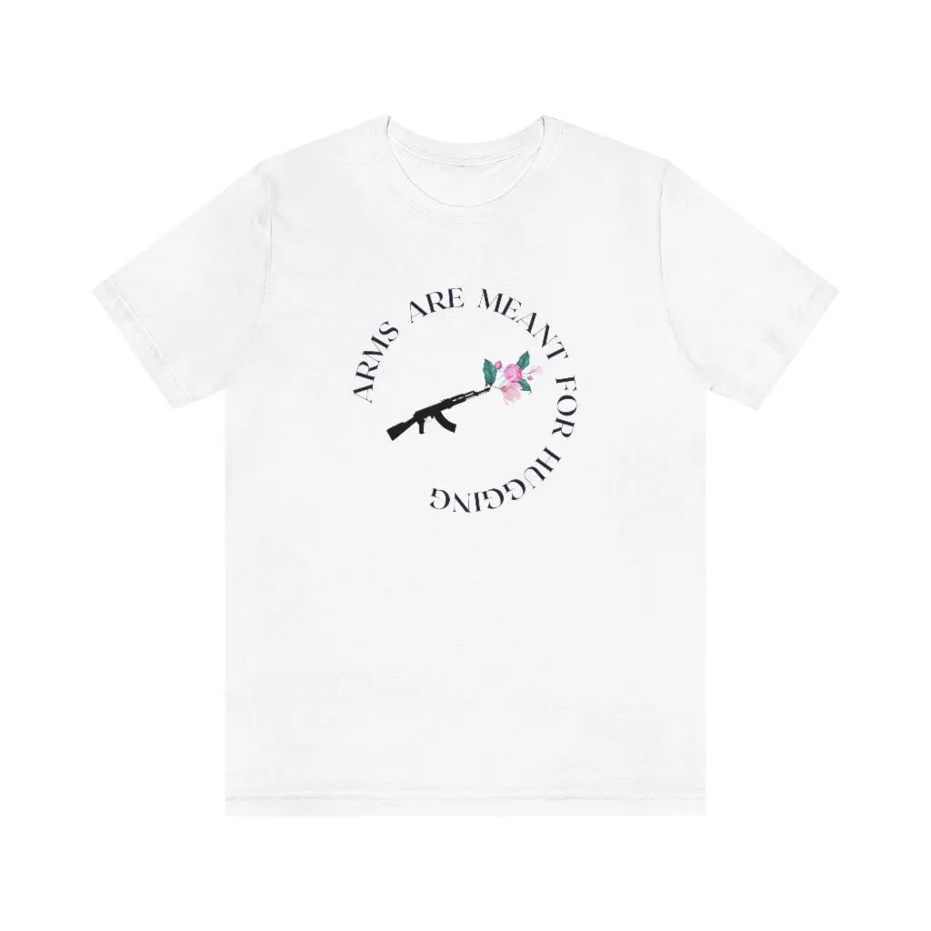 Arms are for Hugging T-shirt