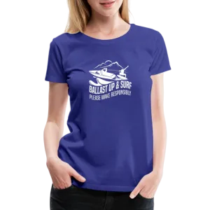 Ballast Up & Surf - Wake Responsibly Women’s Premium T-Shirt
