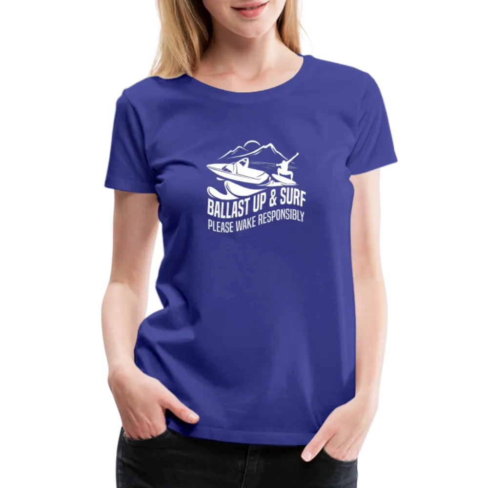Ballast Up & Surf - Wake Responsibly Women’s Premium T-Shirt