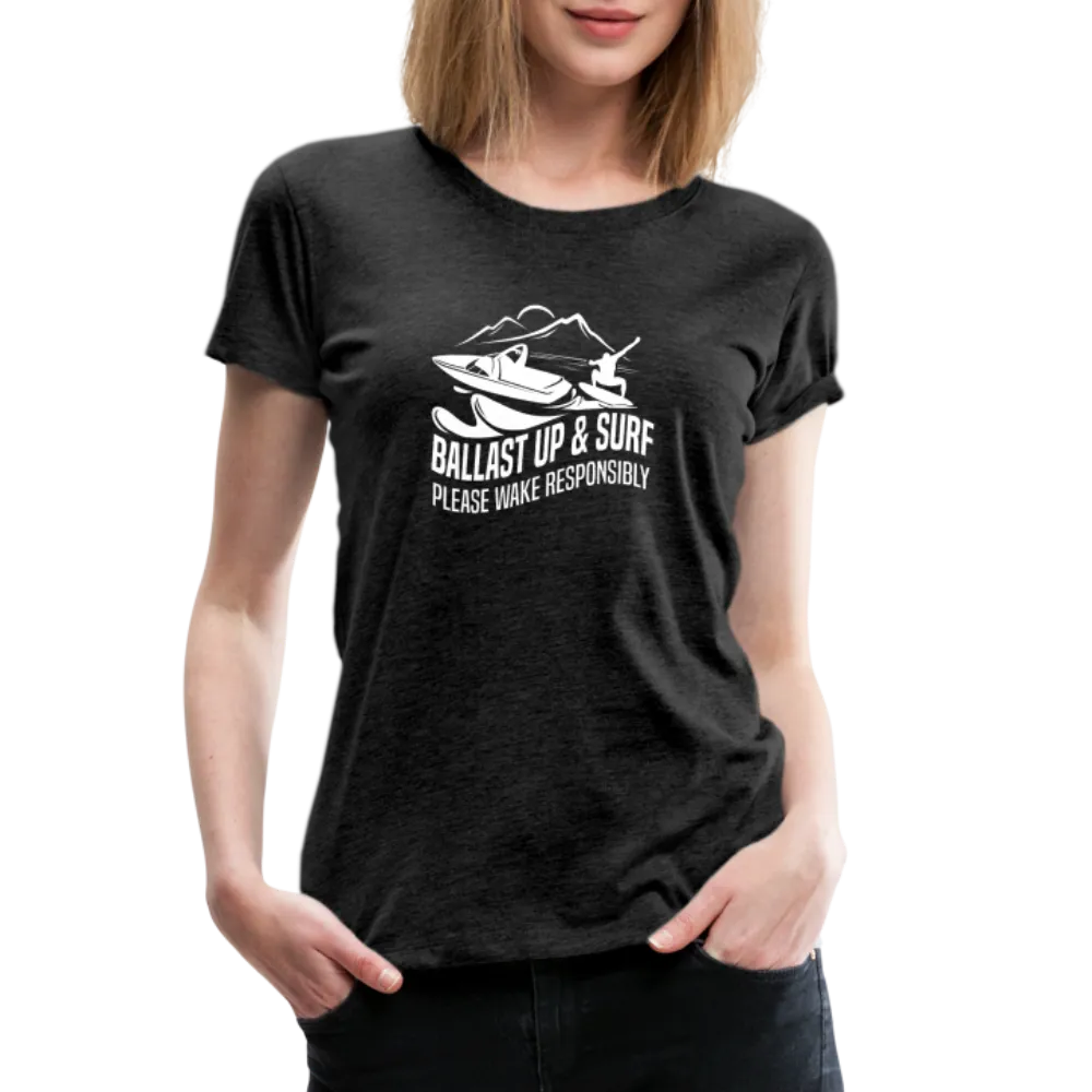 Ballast Up & Surf - Wake Responsibly Women’s Premium T-Shirt