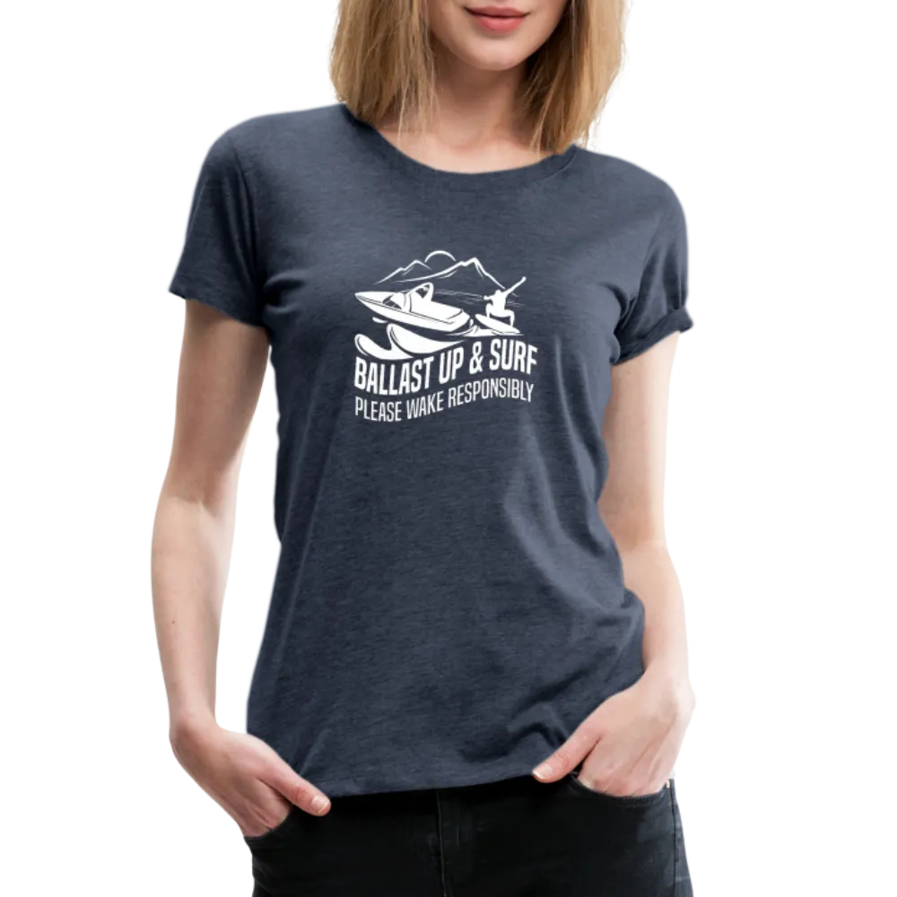 Ballast Up & Surf - Wake Responsibly Women’s Premium T-Shirt