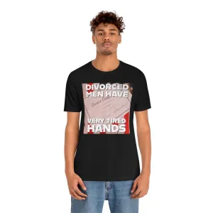 Divorced Men Have Very Tired Hands Short Sleeve Tee