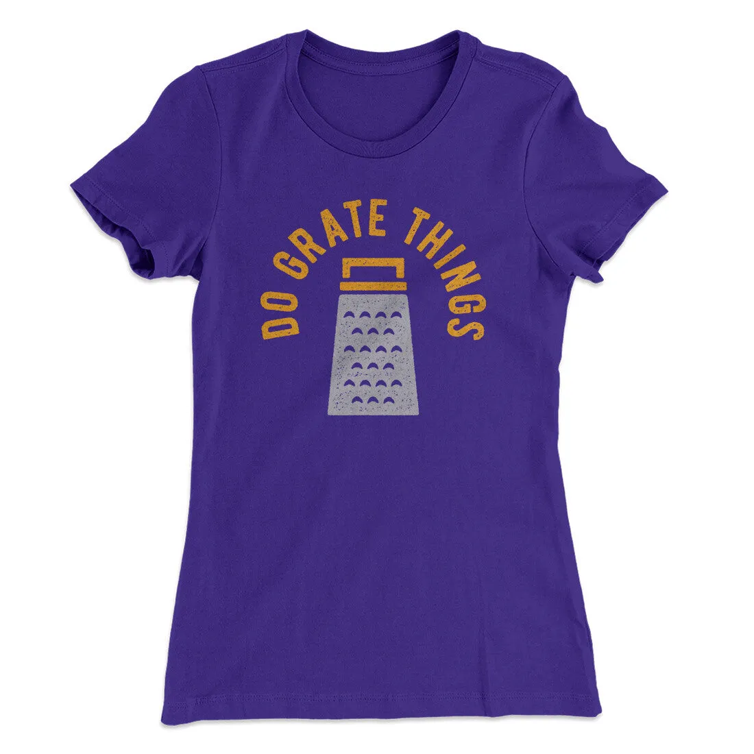 Do Grate Things Women's T-Shirt