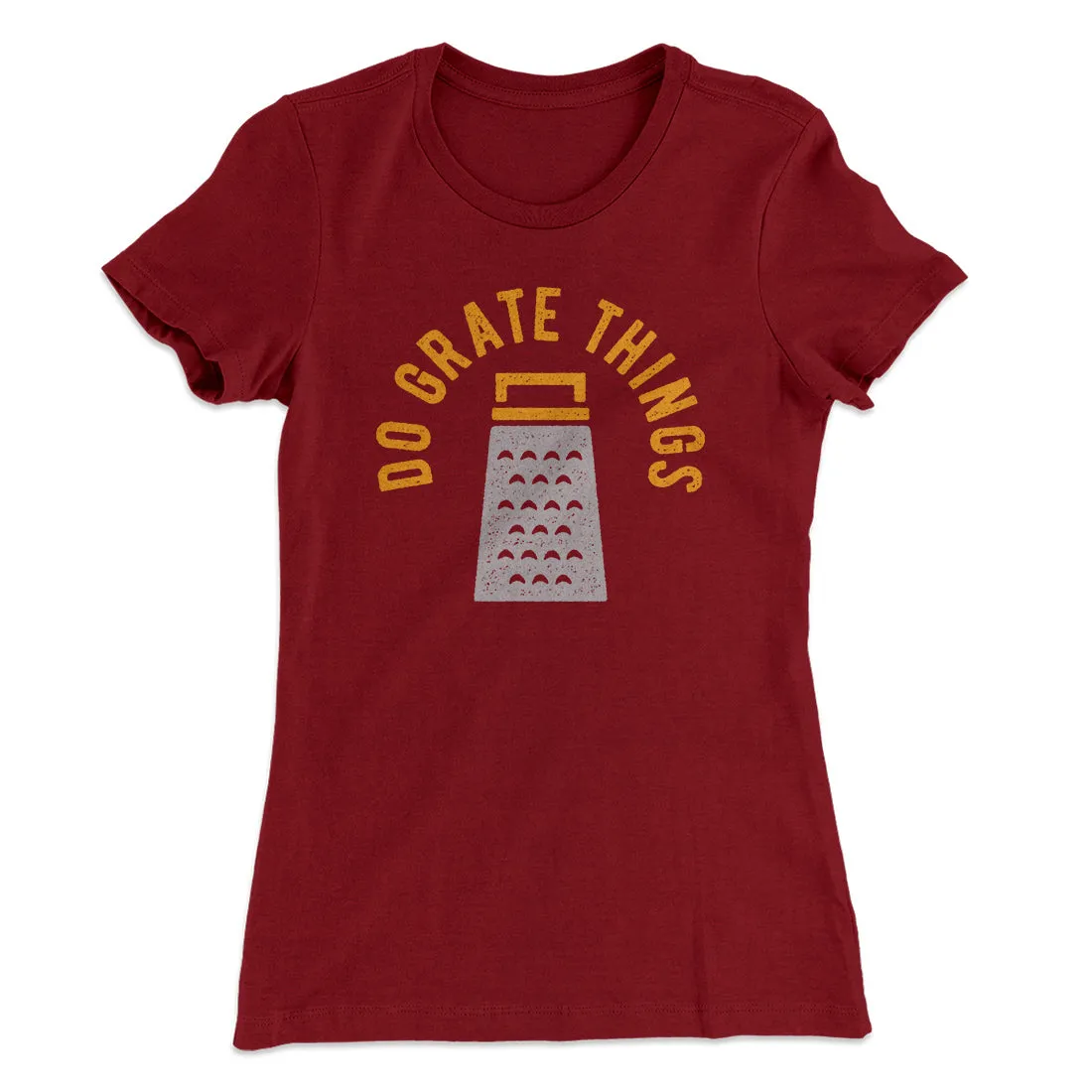 Do Grate Things Women's T-Shirt