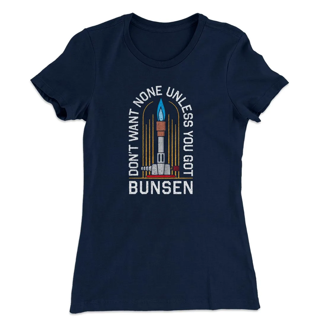 Don't Want None Unless You Got Bunsen Women's T-Shirt