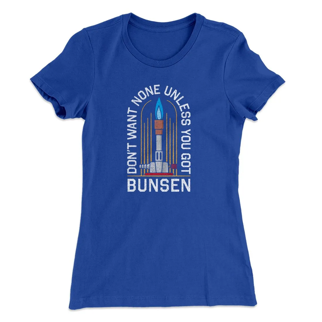 Don't Want None Unless You Got Bunsen Women's T-Shirt