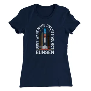 Don't Want None Unless You Got Bunsen Women's T-Shirt