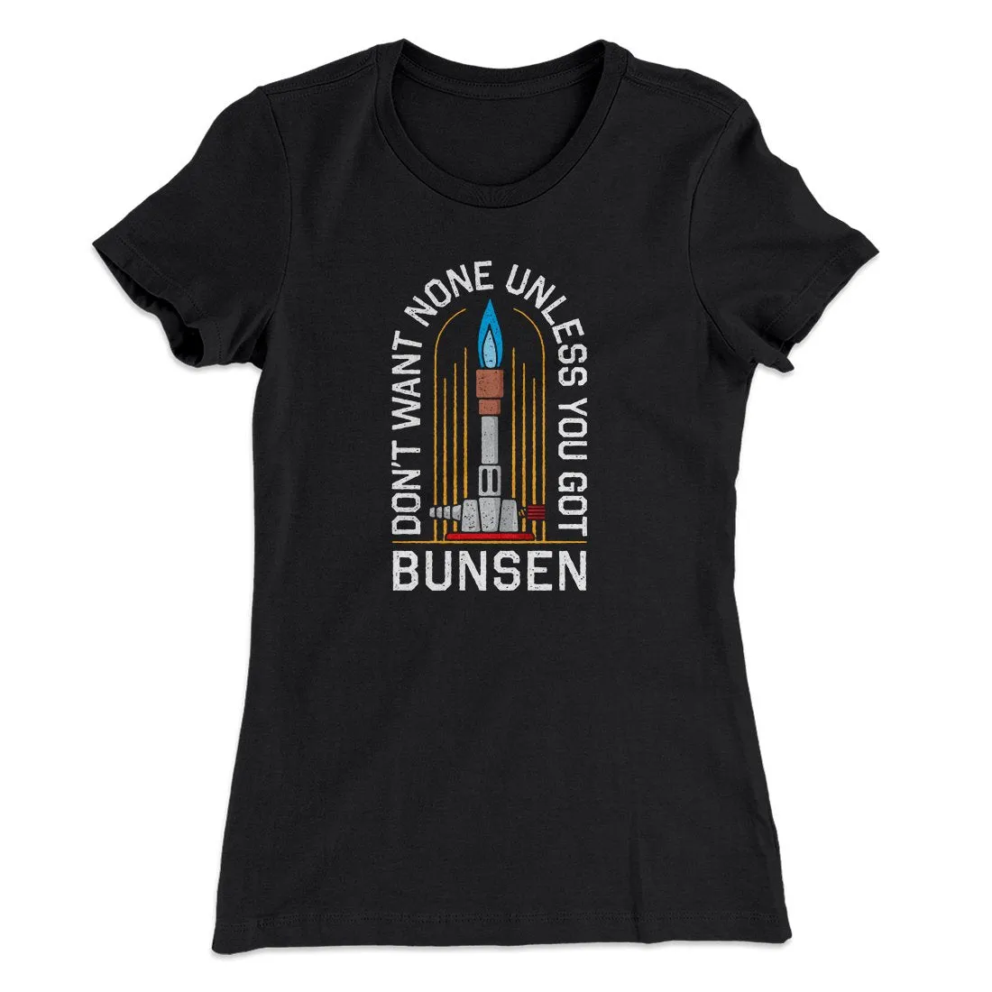 Don't Want None Unless You Got Bunsen Women's T-Shirt
