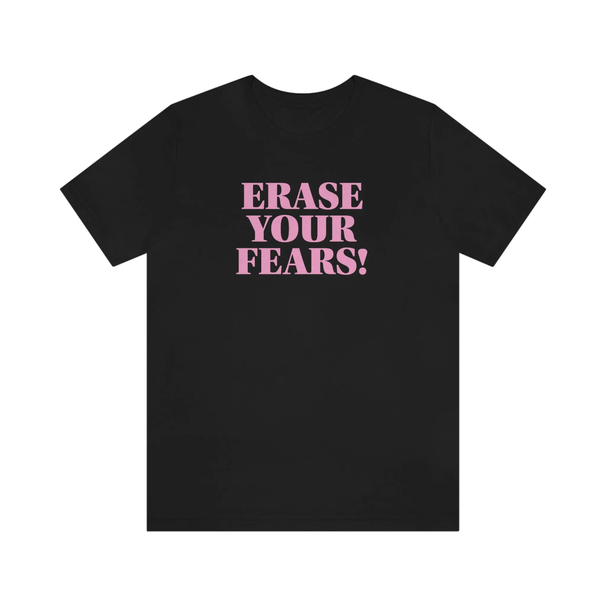 Erase Your Fears! Short Sleeve Tee