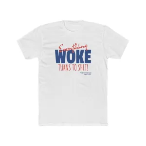 Everything WOKE turns to shit! President Donald J Trump Men's Cotton Crew Tee