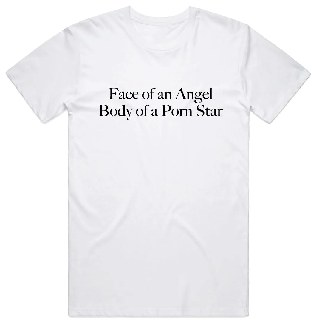 Face of an Angel Body of a Porn Star T-Shirt
