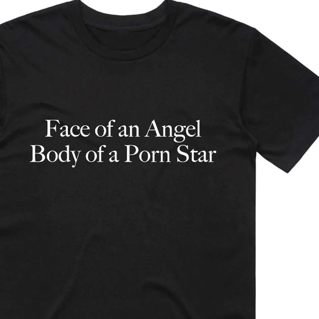 Face of an Angel Body of a Porn Star T-Shirt