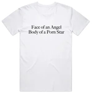 Face of an Angel Body of a Porn Star T-Shirt