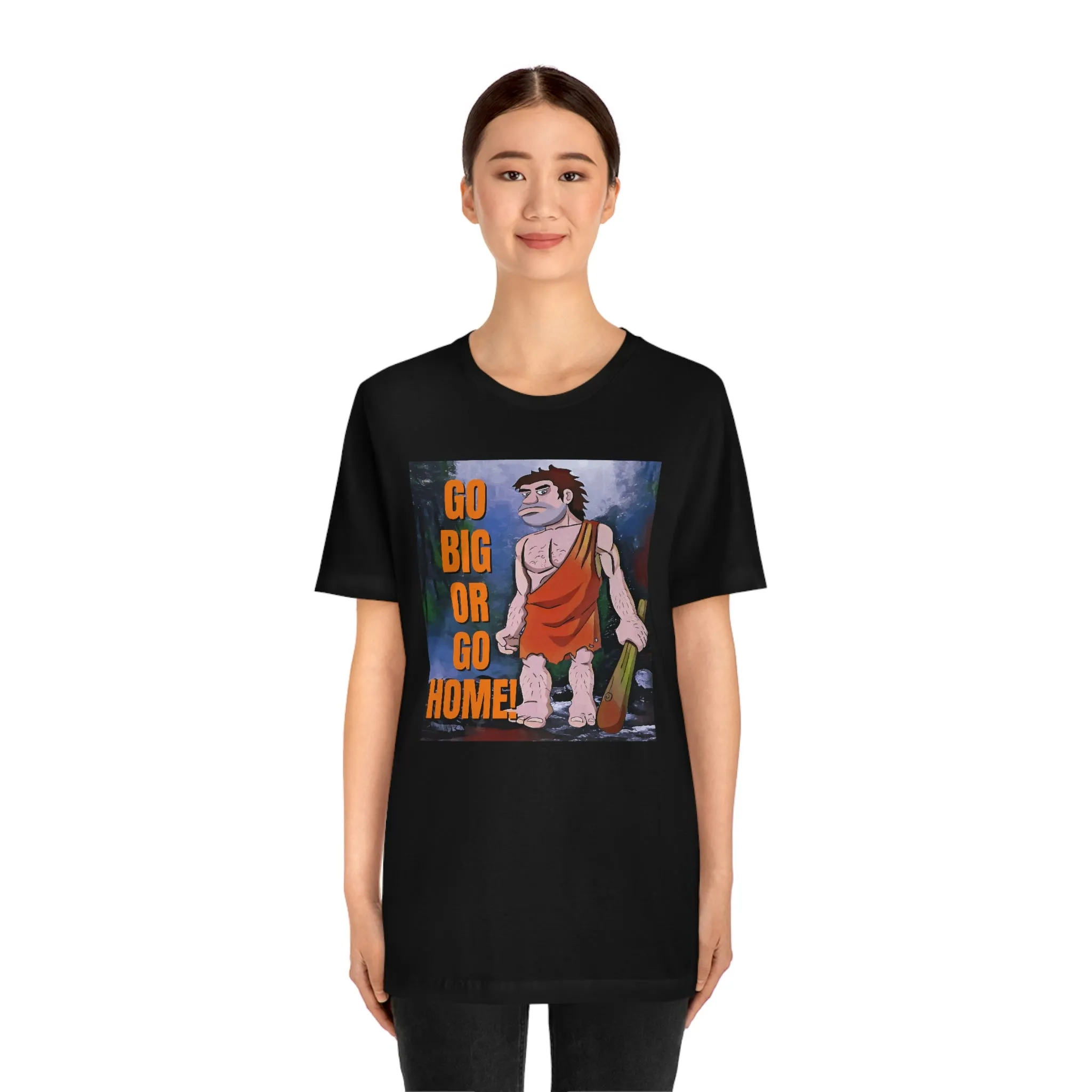 Go Big or Go Home! Short Sleeve Tee