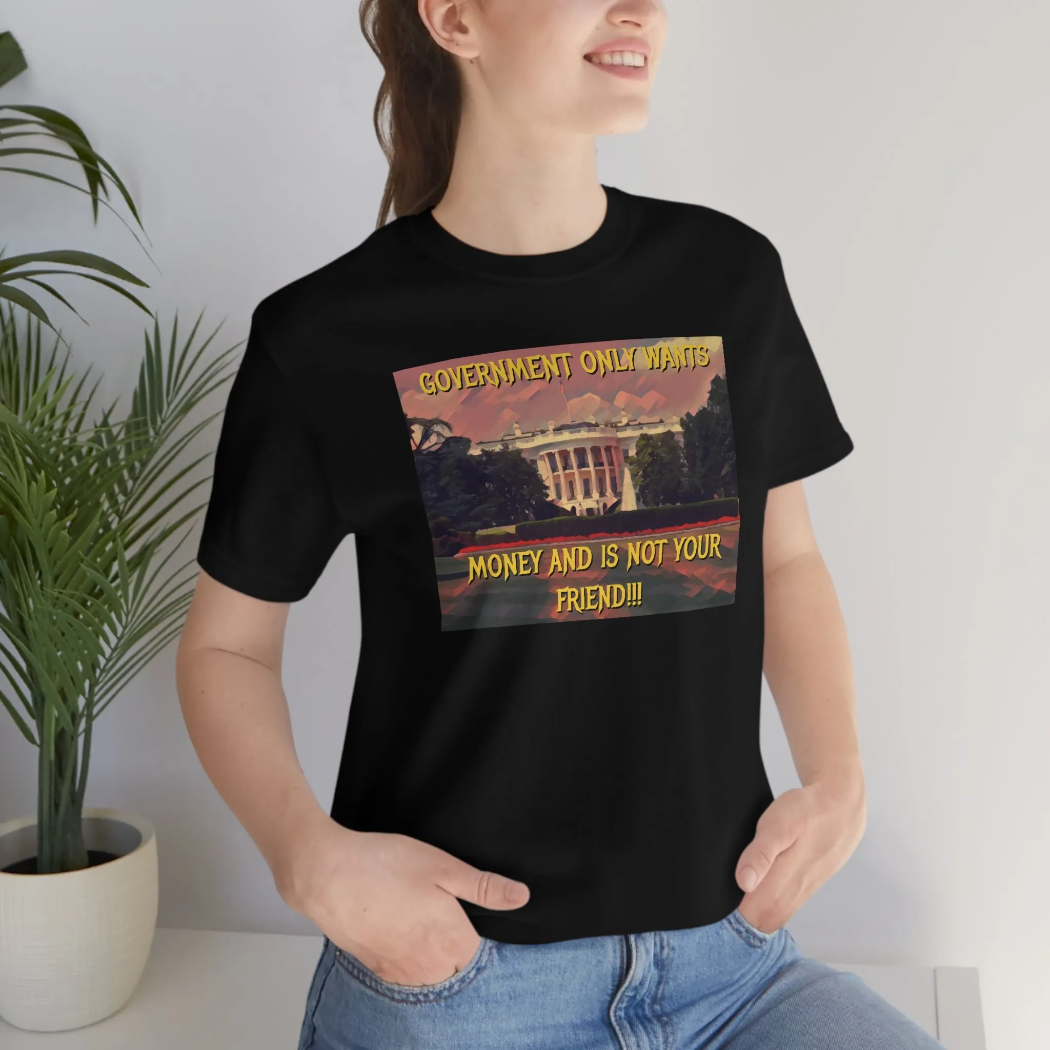 Government Only Wants Money... Short Sleeve Tee