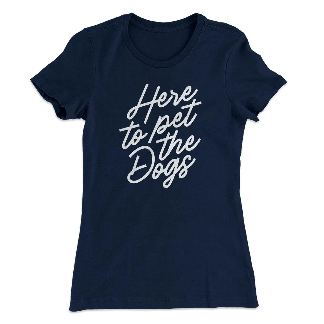 Here To Pet The Dogs Women's T-Shirt