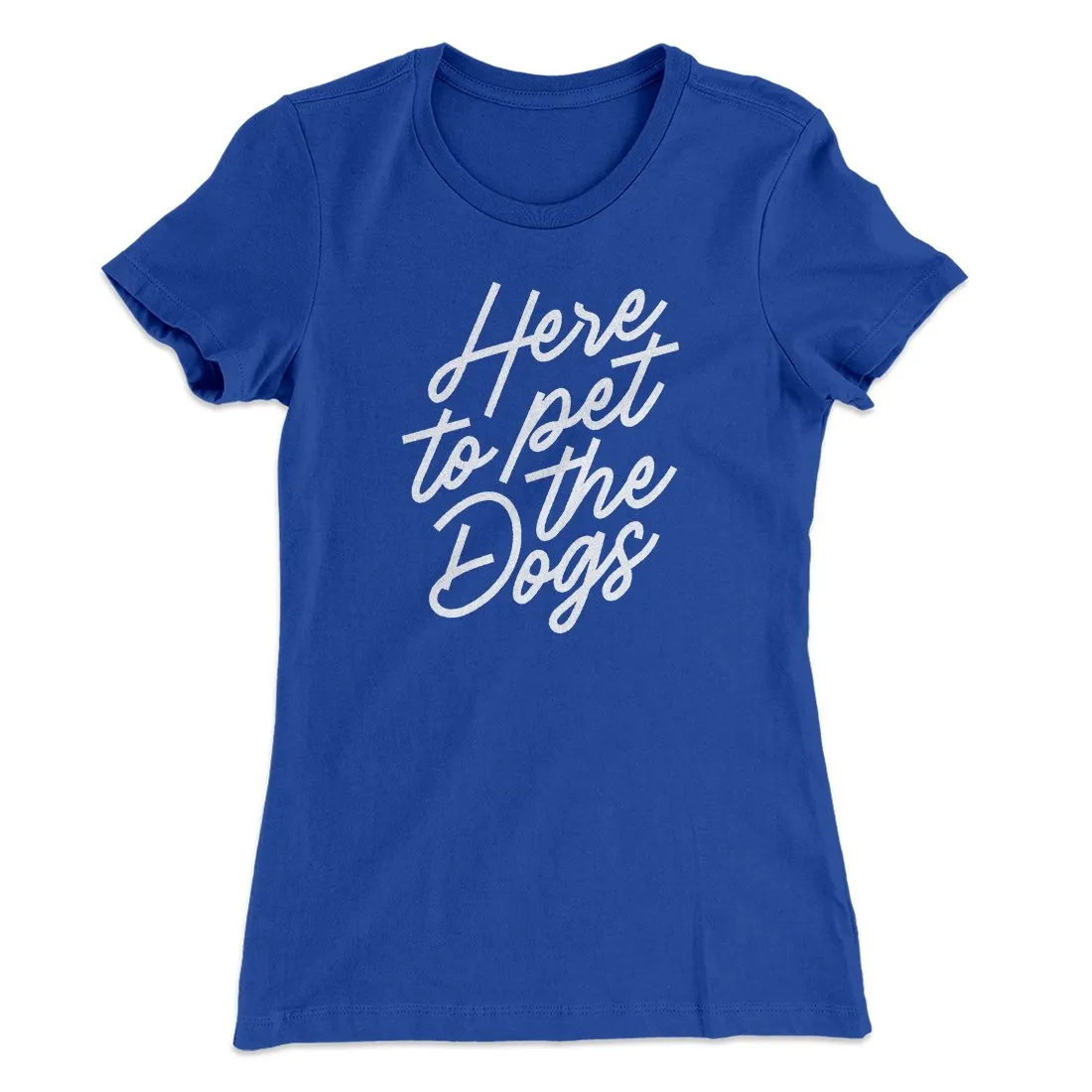 Here To Pet The Dogs Women's T-Shirt