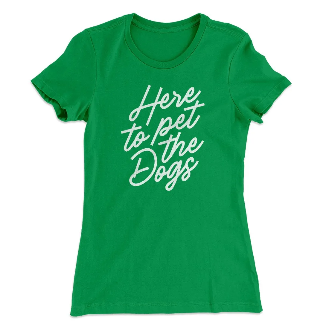 Here To Pet The Dogs Women's T-Shirt