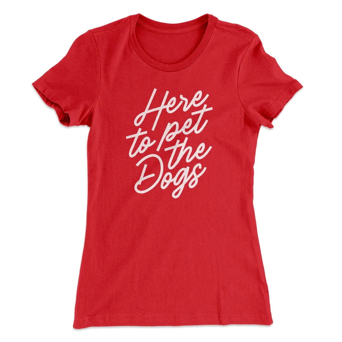 Here To Pet The Dogs Women's T-Shirt