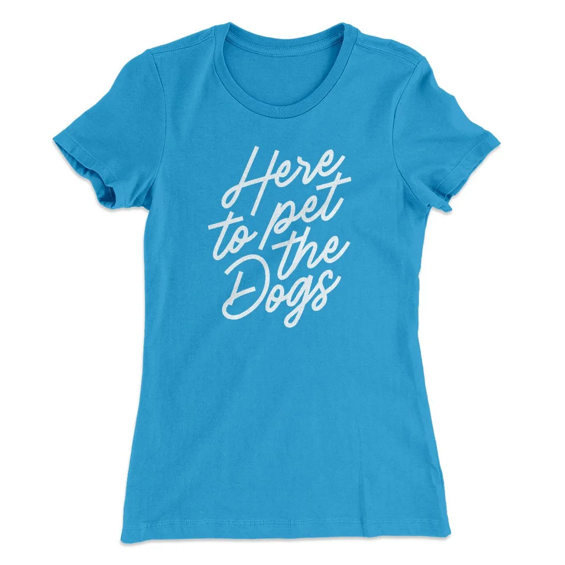 Here To Pet The Dogs Women's T-Shirt