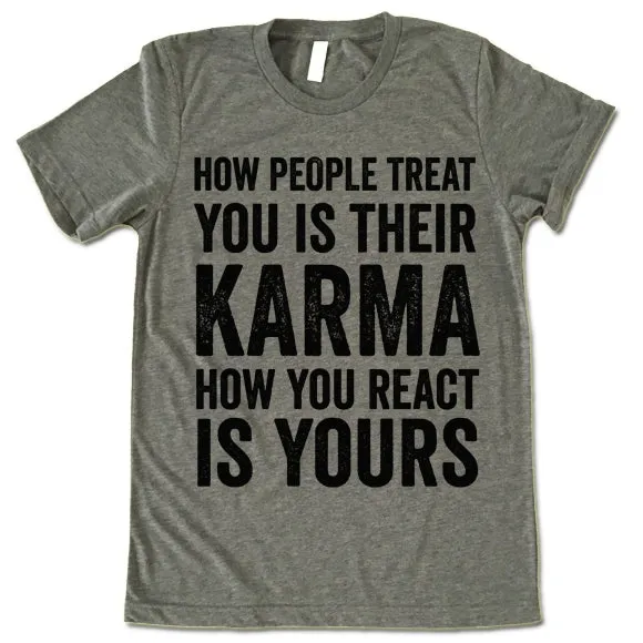 How People Treat You Is Their Karma How You Are React Is Yours T-shirt