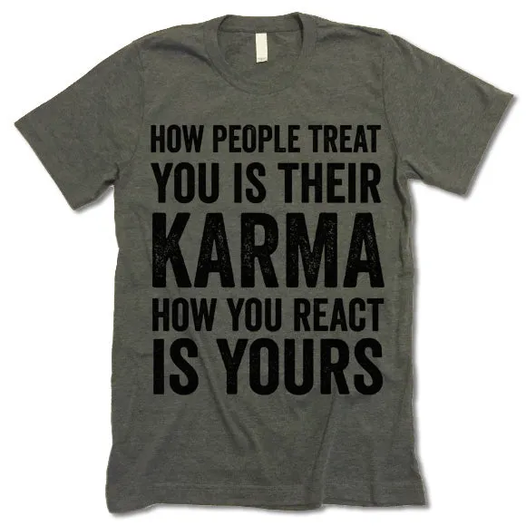 How People Treat You Is Their Karma How You Are React Is Yours T-shirt