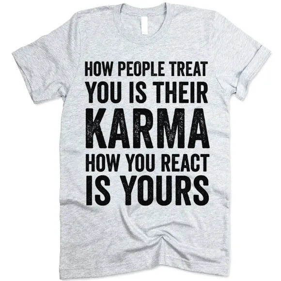 How People Treat You Is Their Karma How You Are React Is Yours T-shirt