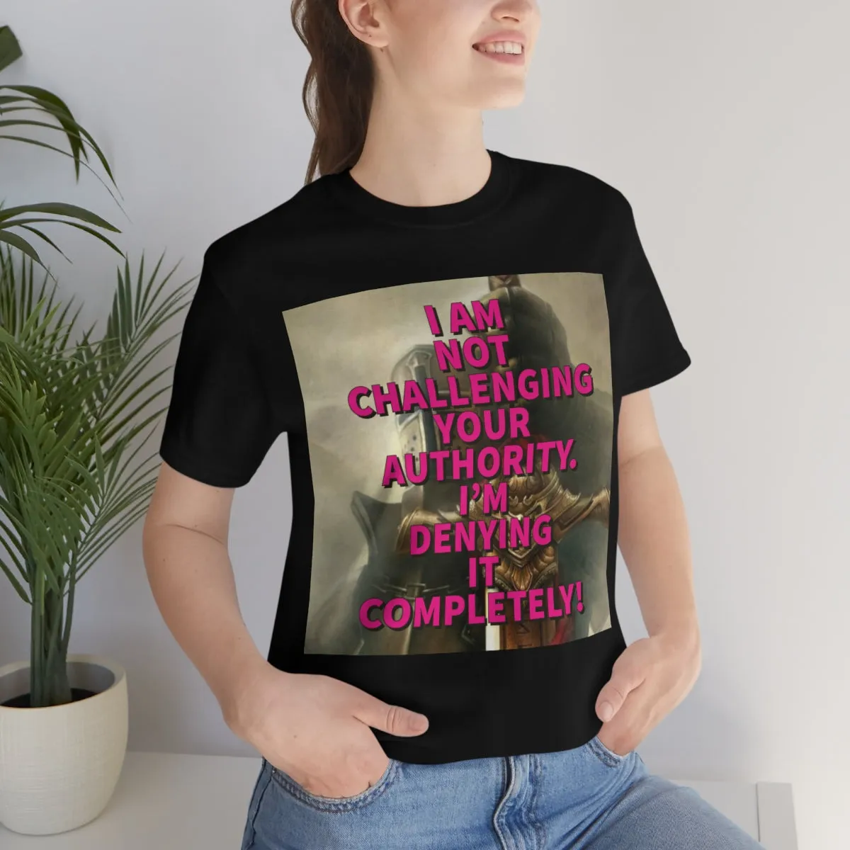 I Am Not Challenging Your Authority Short Sleeve Tee