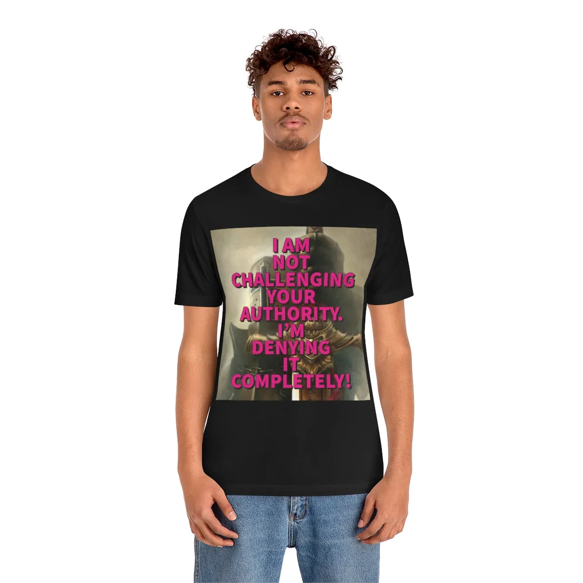 I Am Not Challenging Your Authority Short Sleeve Tee