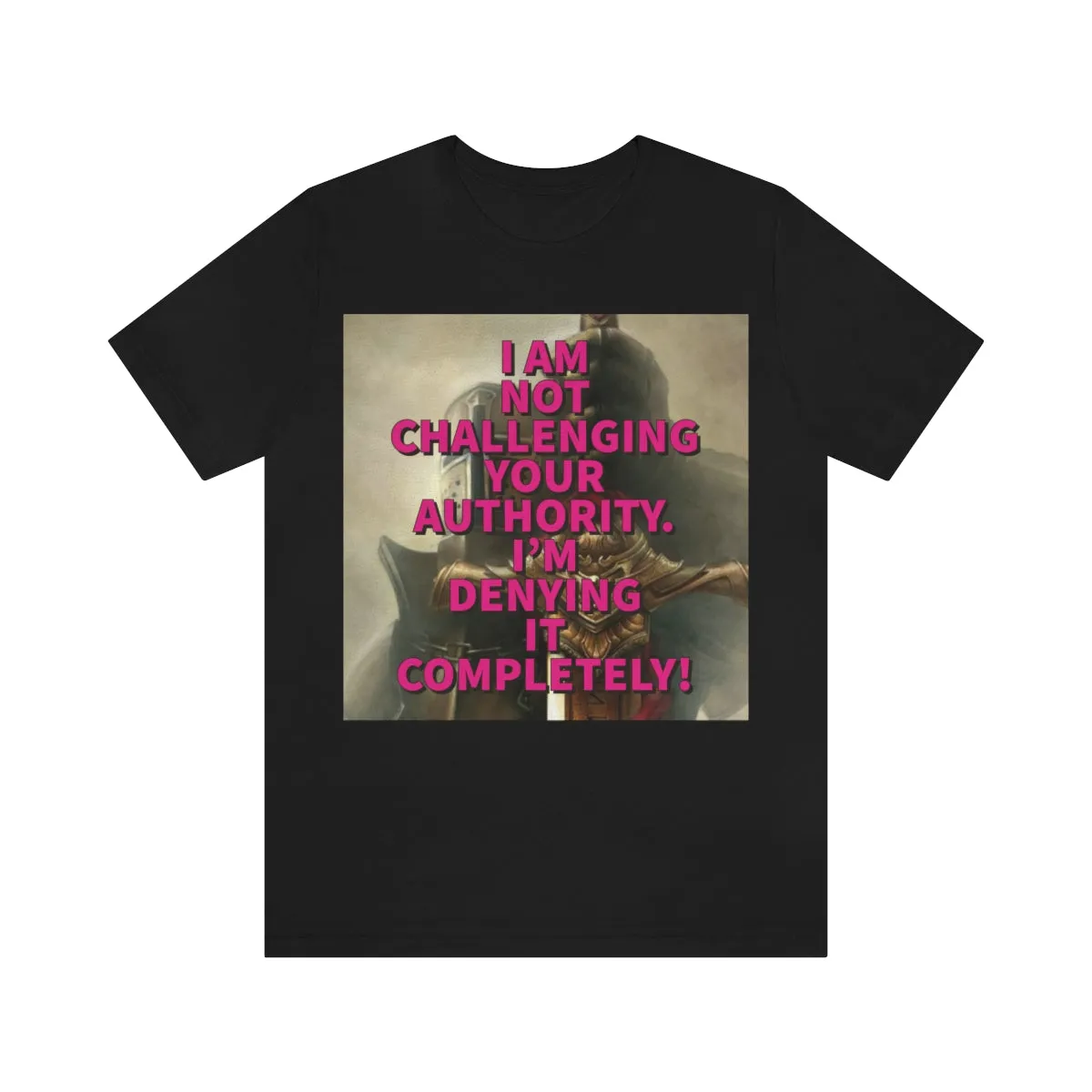 I Am Not Challenging Your Authority Short Sleeve Tee