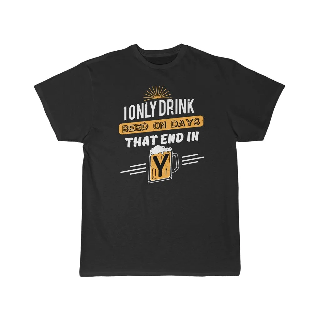 I ONLY DRINK BEER ON  DAYS THAT END IN Y  Men's Short Sleeve Tee