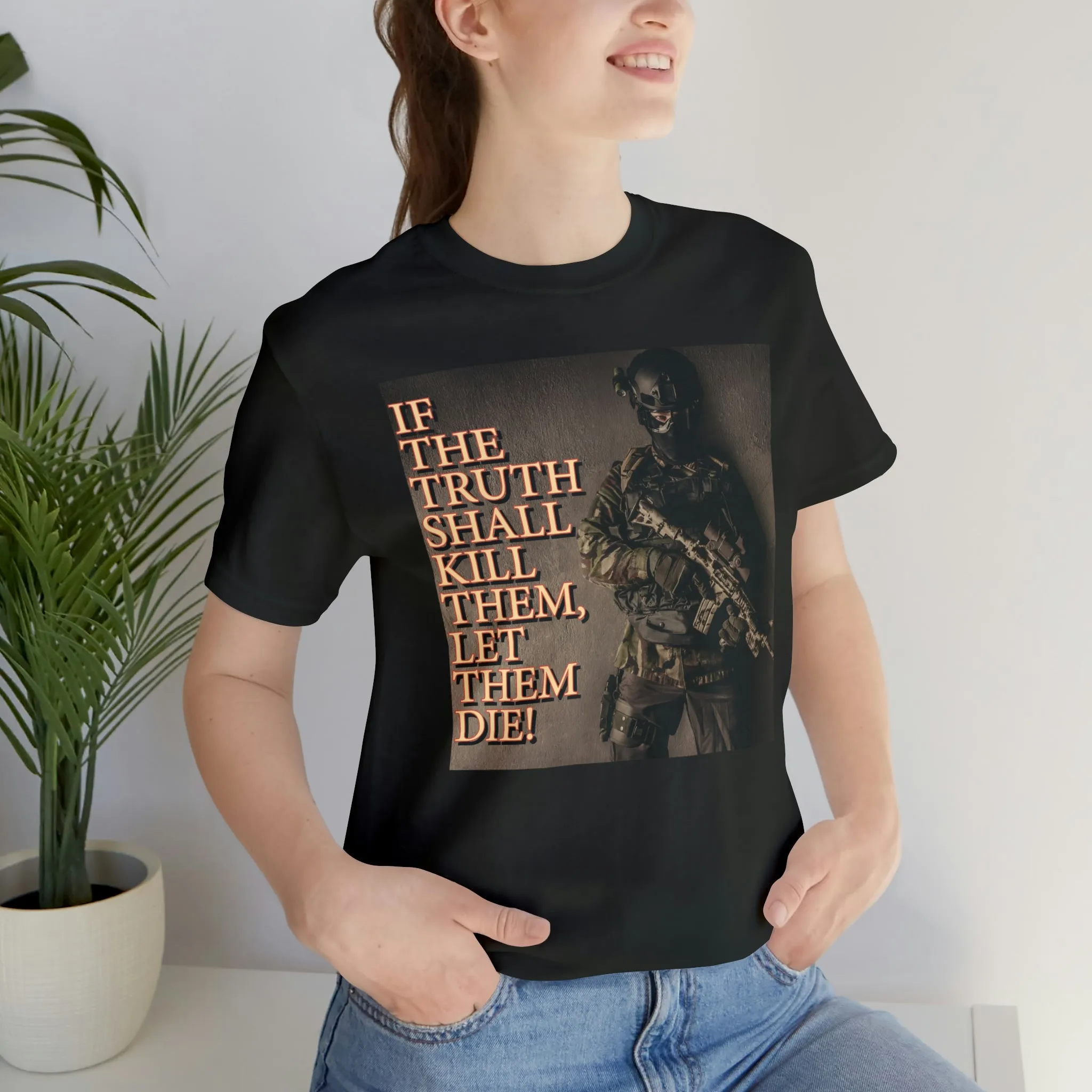 If The Truth Shall Kill Them Let Them Die! Short Sleeve Tee