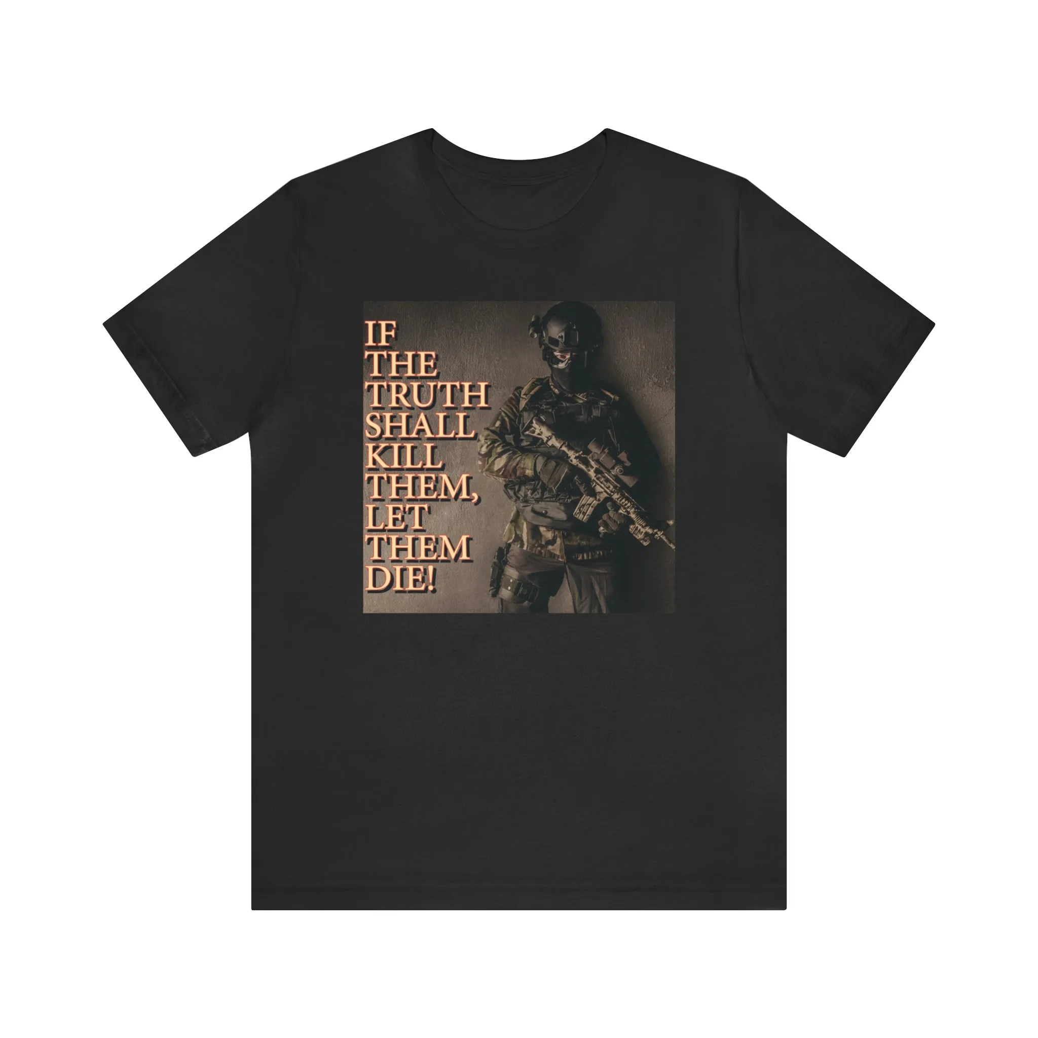 If The Truth Shall Kill Them Let Them Die! Short Sleeve Tee