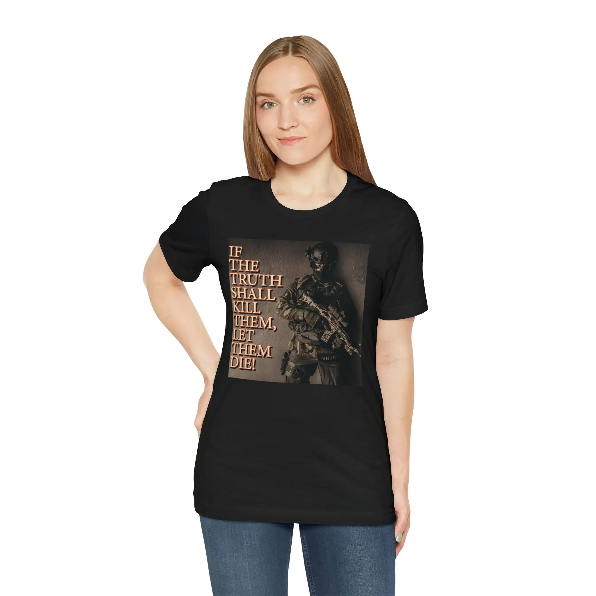 If The Truth Shall Kill Them Let Them Die! Short Sleeve Tee