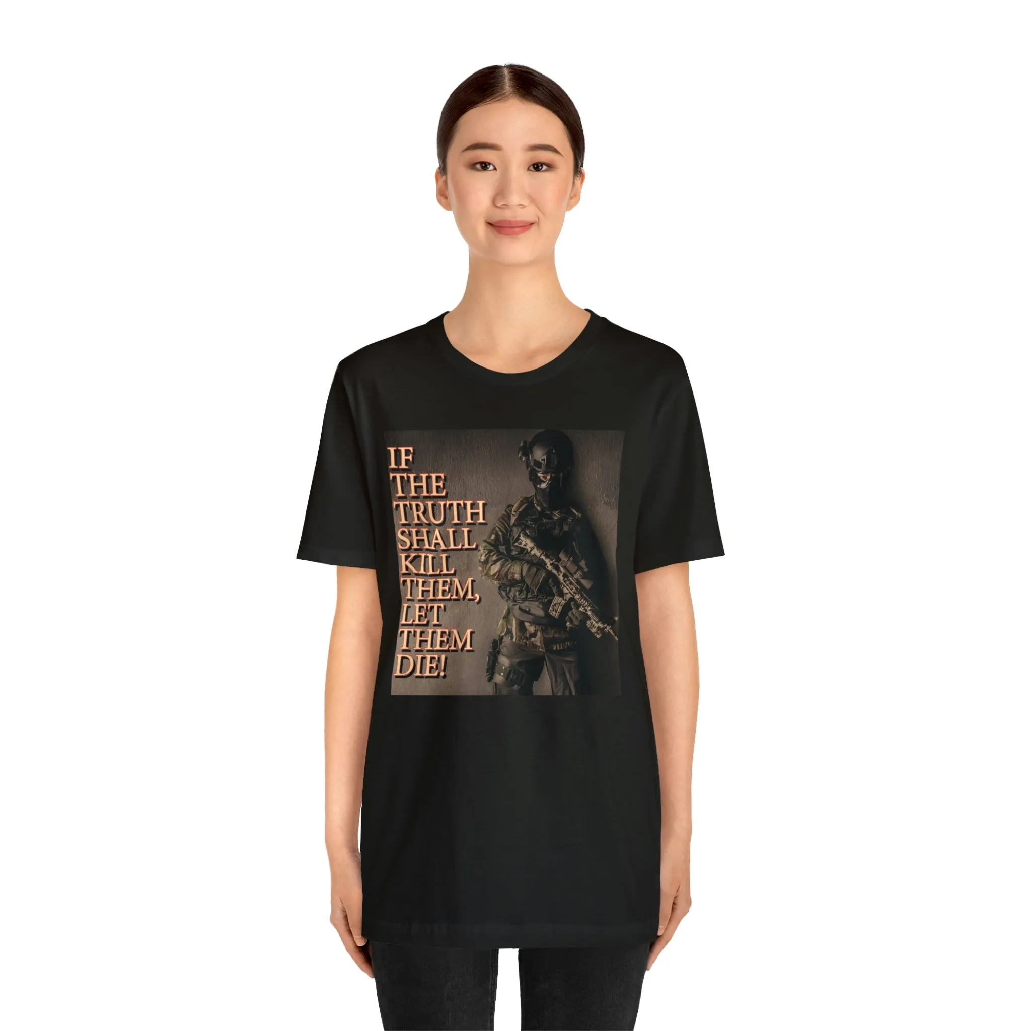 If The Truth Shall Kill Them Let Them Die! Short Sleeve Tee