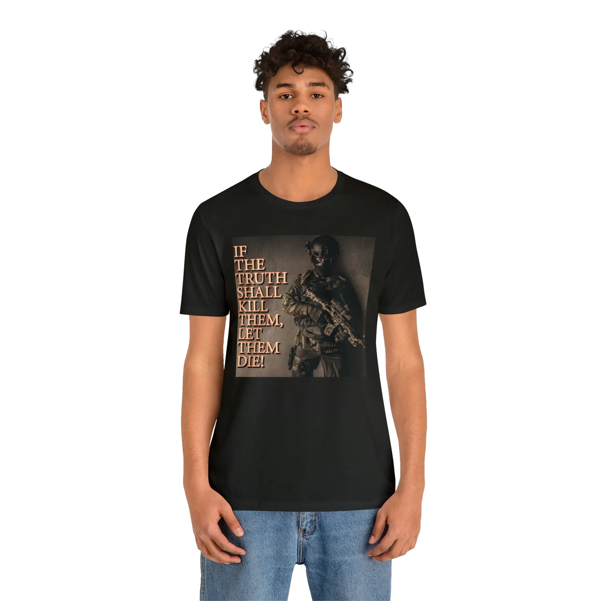 If The Truth Shall Kill Them Let Them Die! Short Sleeve Tee
