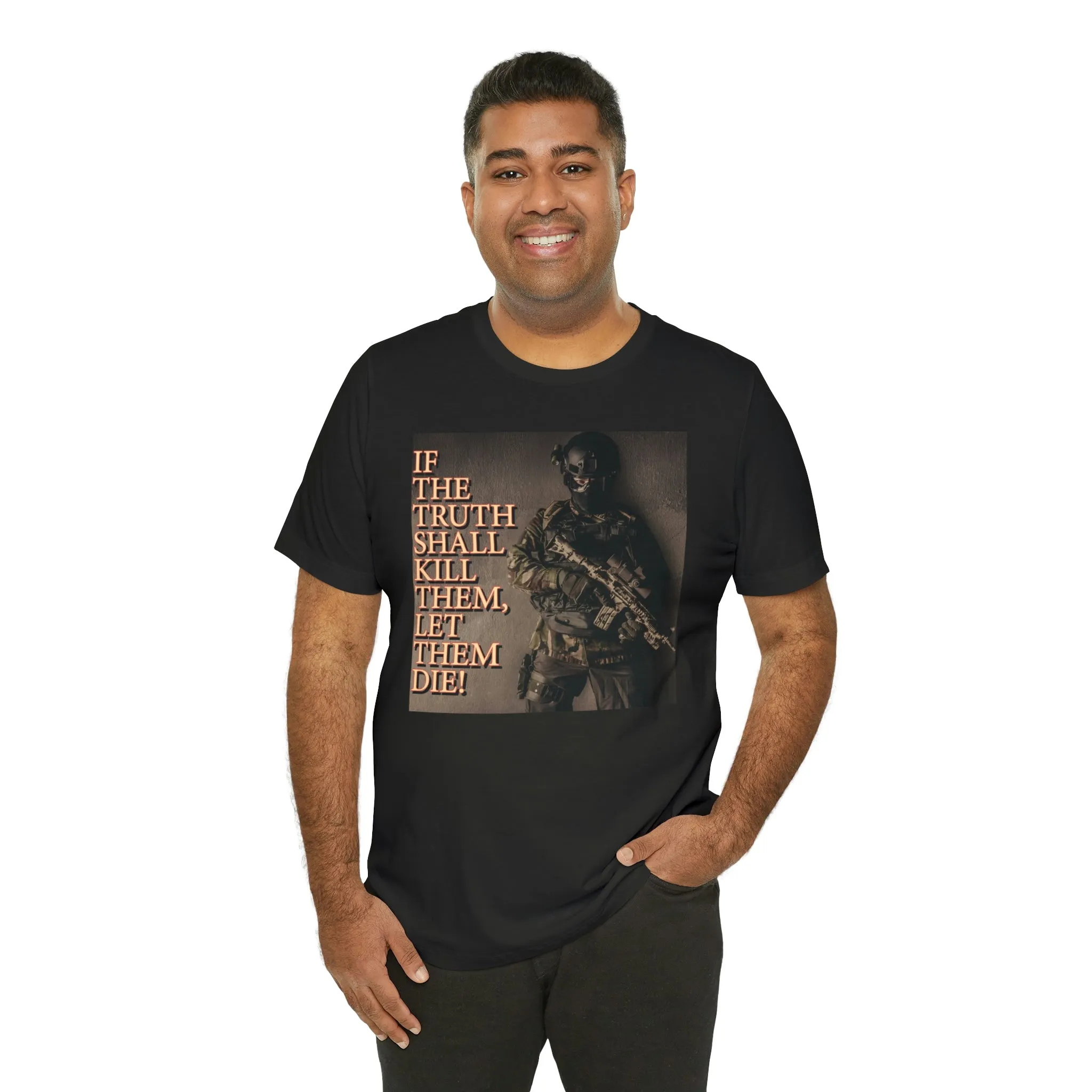 If The Truth Shall Kill Them Let Them Die! Short Sleeve Tee